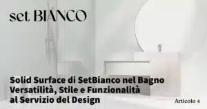 Solid Surface di SetBianco nel Bagno - Versatilità, Stile e Funzionalità al Servizio del Design