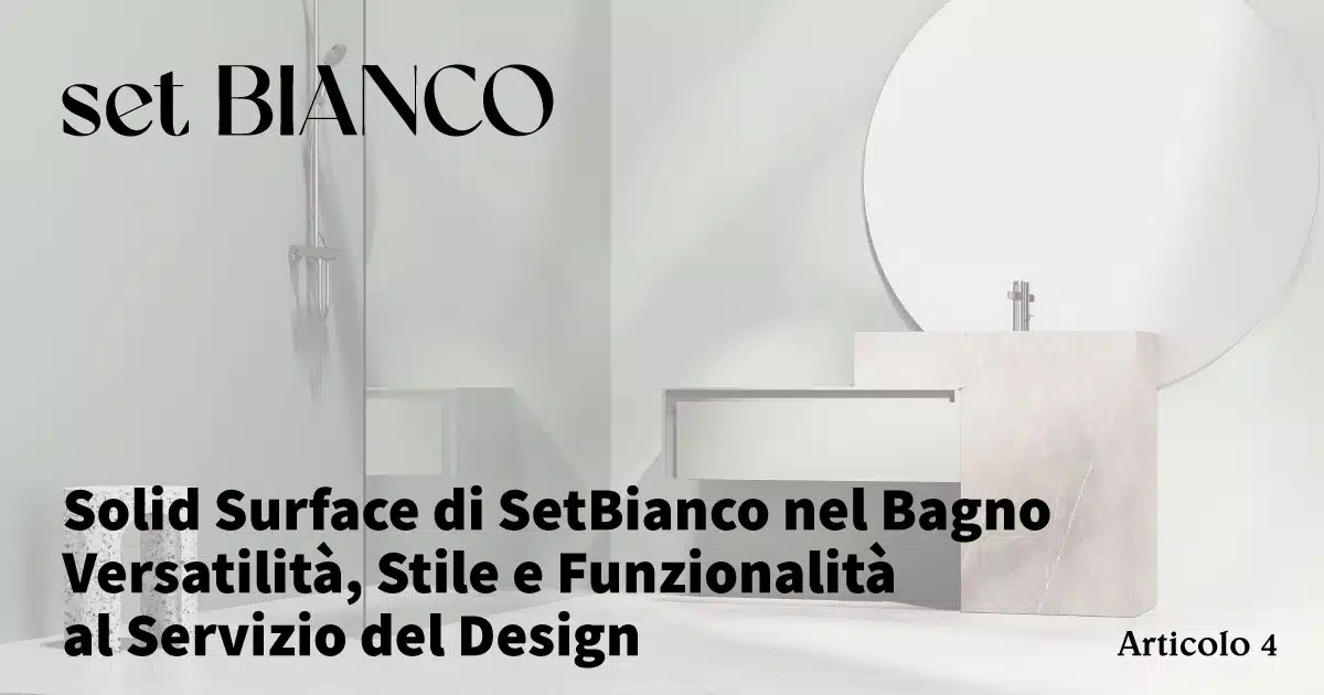 Solid Surface di SetBianco nel Bagno - Versatilità, Stile e Funzionalità al Servizio del Design